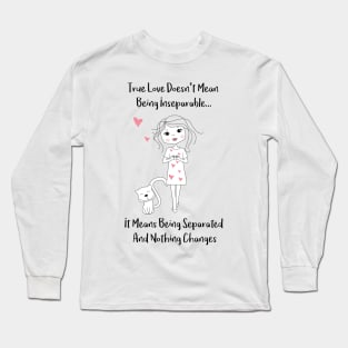 What True Love Means - True Love doesnt mean being inseparatble - It means being separated and nothing changes - Happy Valentines Day Long Sleeve T-Shirt